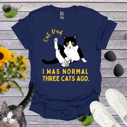 Cat Dad: I Was Normal Three Cats Ago T-Shirt