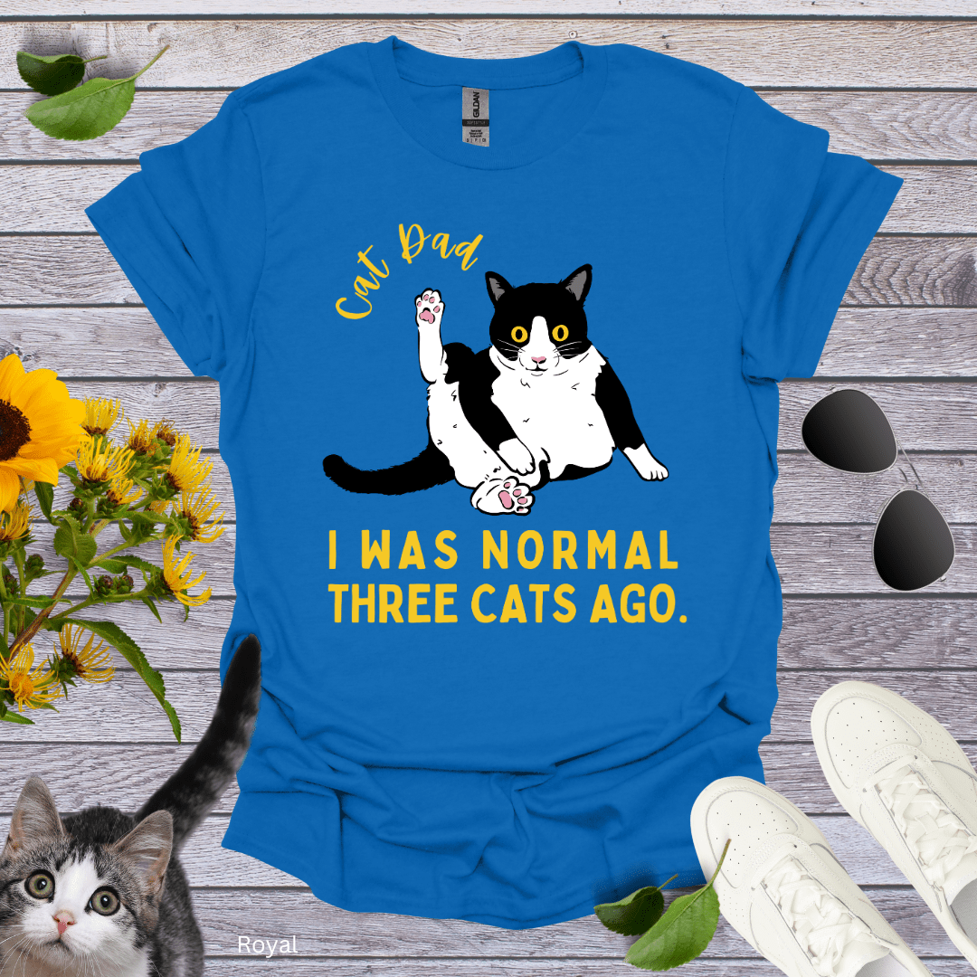 Cat Dad I Was Normal Three Cats Ago T Shirt WHATSPUNNY