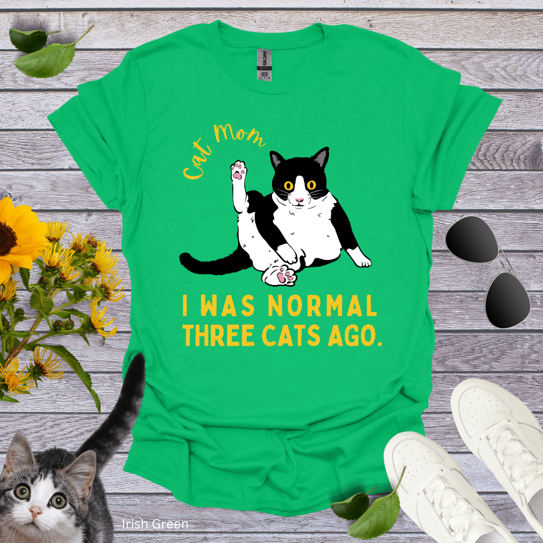 Cat Mom: I Was Normal Three Cats Ago T-Shirt