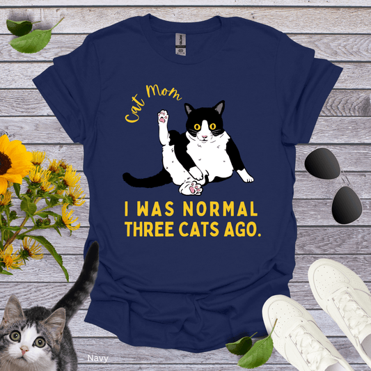 Cat Mom: I Was Normal Three Cats Ago T-Shirt