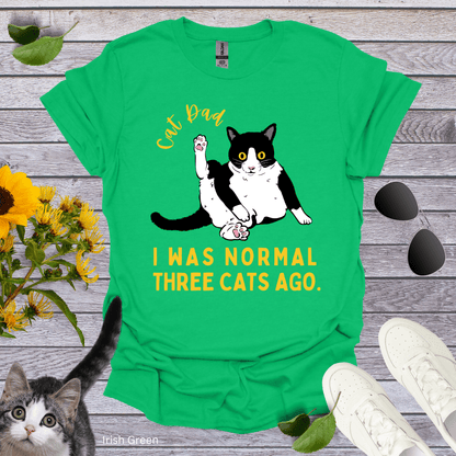 Cat Dad: I Was Normal Three Cats Ago T-Shirt