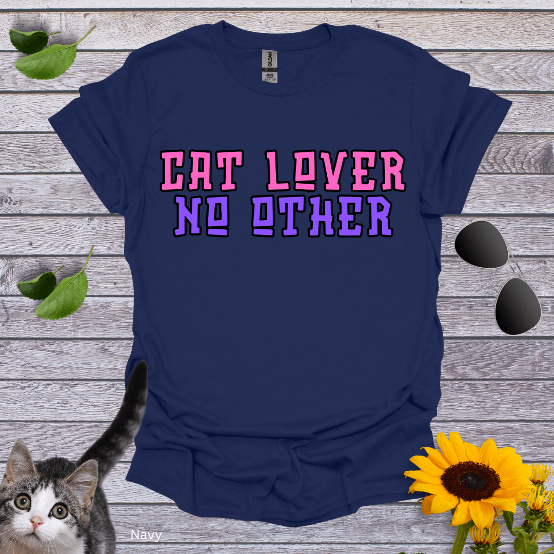 Cat Lover. No Other T-Shirt