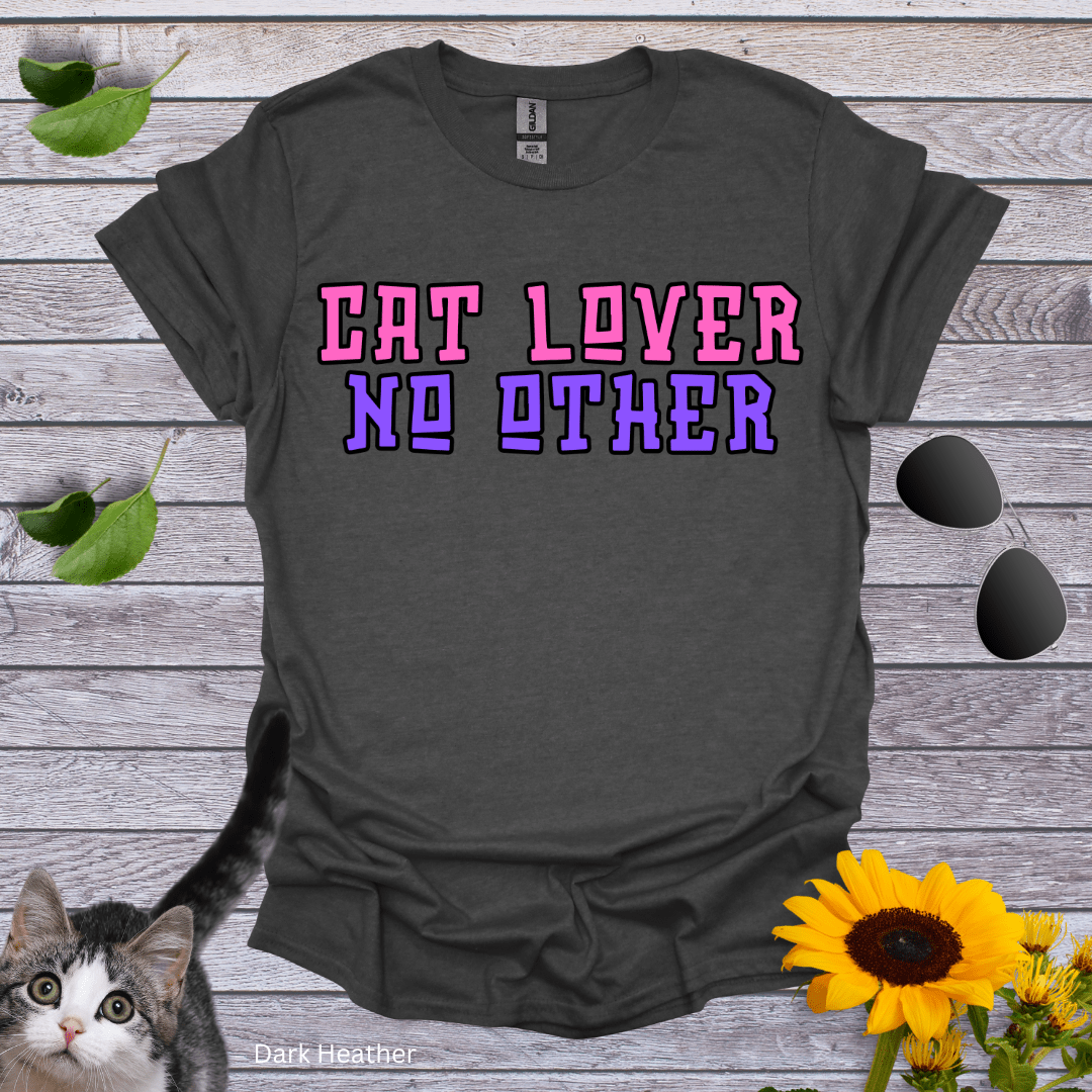 Cat Lover. No Other T-Shirt