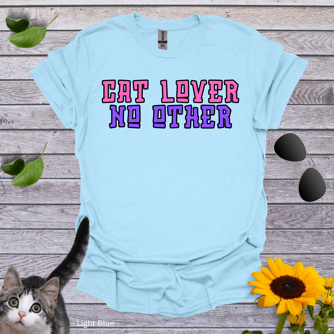 Cat Lover. No Other T-Shirt