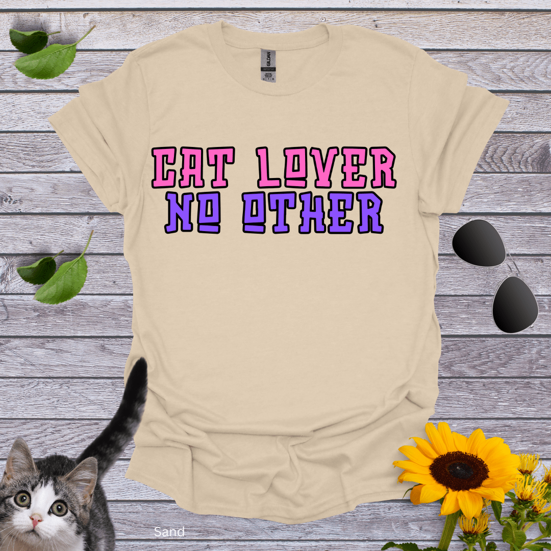 Cat Lover. No Other T-Shirt