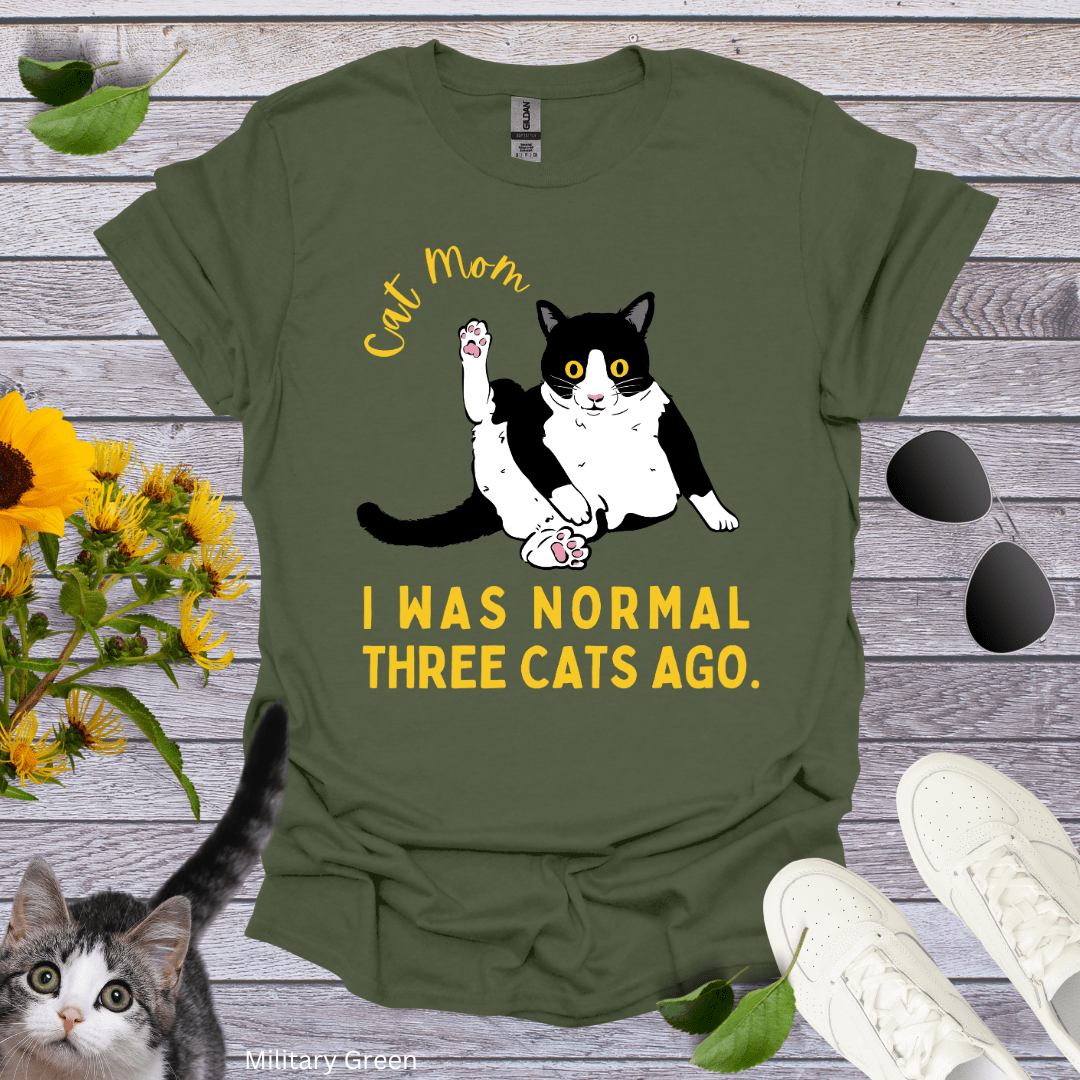 Cat Mom: I Was Normal Three Cats Ago T-Shirt