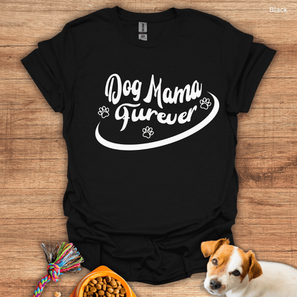 Dog Mama Furever T-Shirt