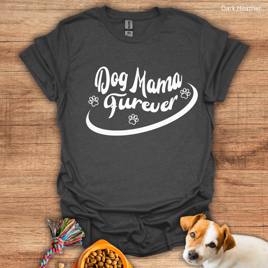 Dog Mama Furever T-Shirt