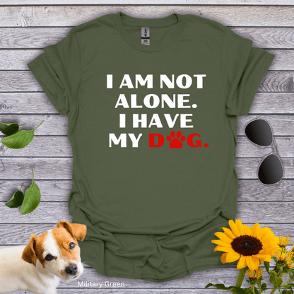 I Am Not Alone. I Have My Dog T-Shirt