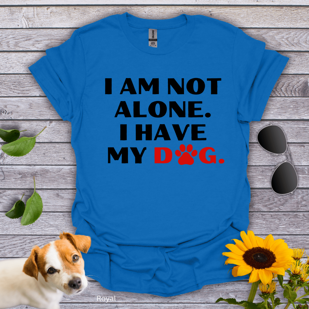 I Am Not Alone. I Have My Dog T-Shirt