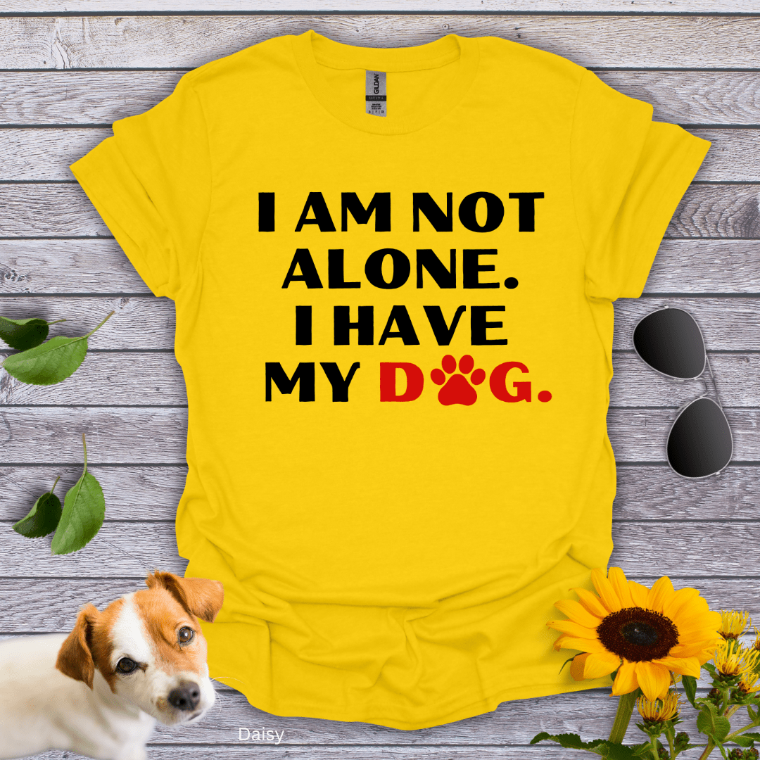 I Am Not Alone. I Have My Dog T-Shirt