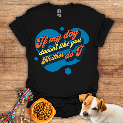 My Dog Doesn't Like You T-Shirt