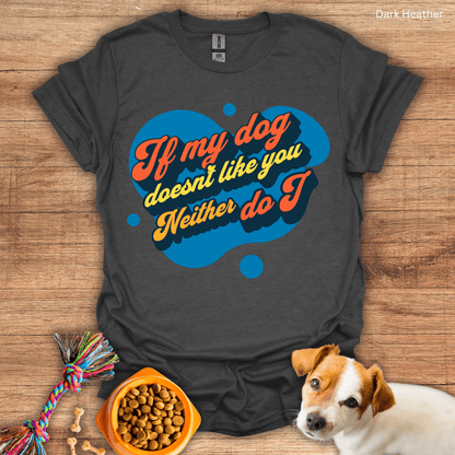 My Dog Doesn't Like You T-Shirt