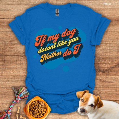 My Dog Doesn't Like You T-Shirt