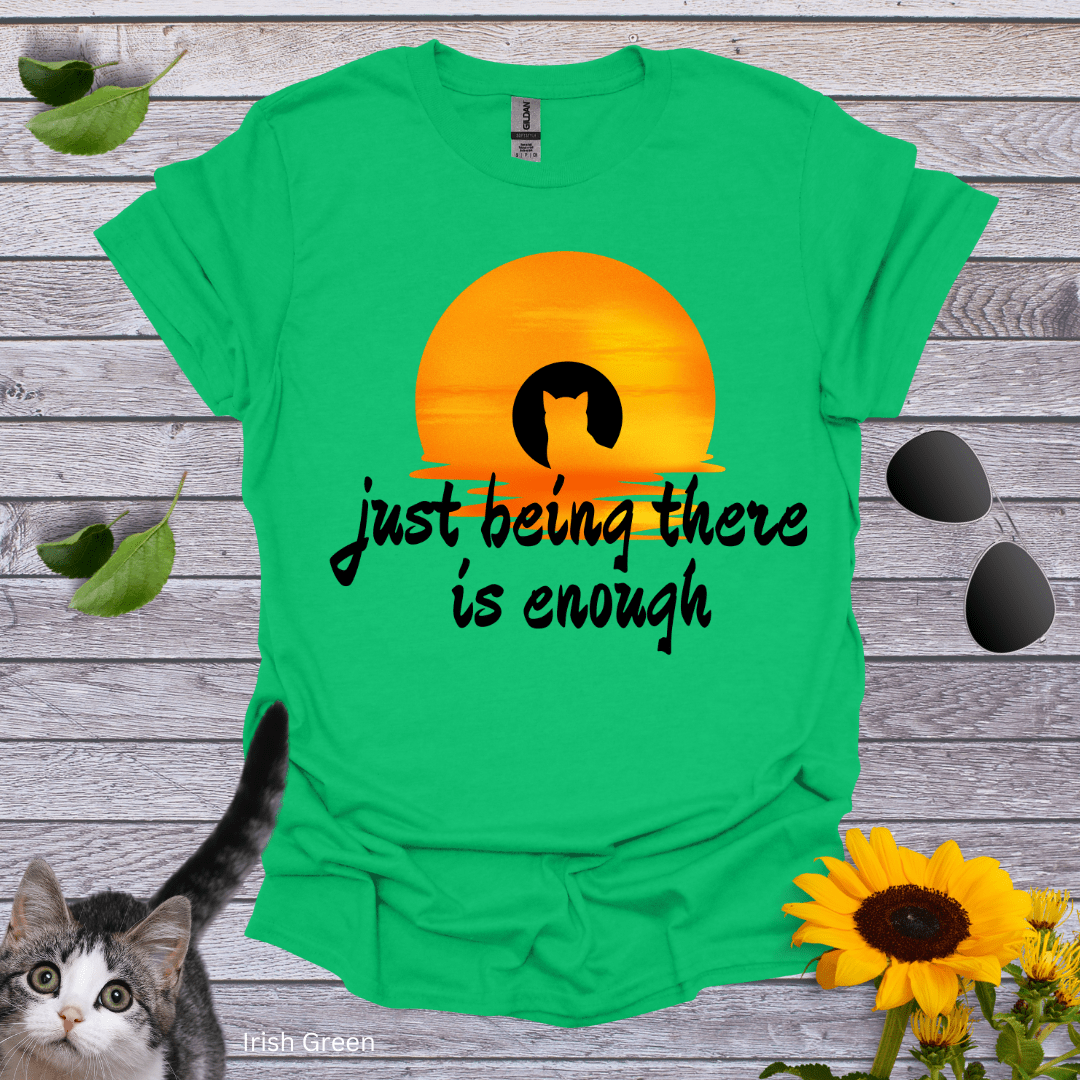 Just Being There Is Enough T-Shirt