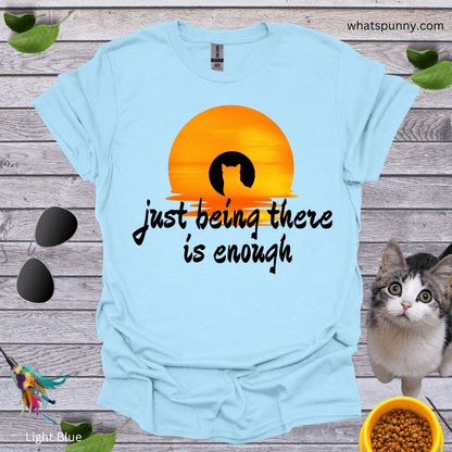 Just Being There Is Enough T-Shirt