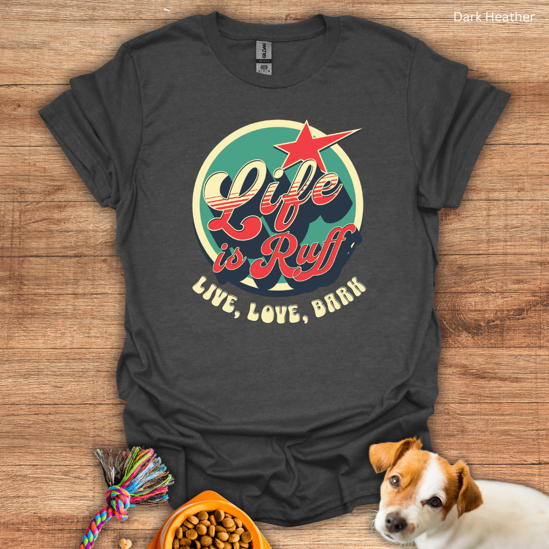 Life is Ruff T-Shirt