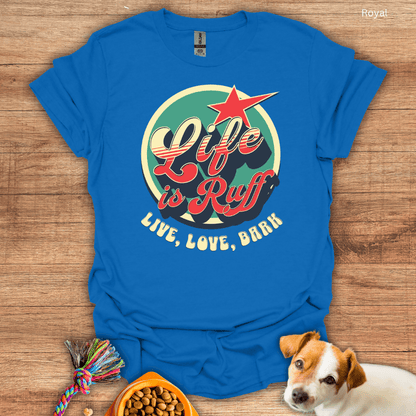 Life is Ruff T-Shirt