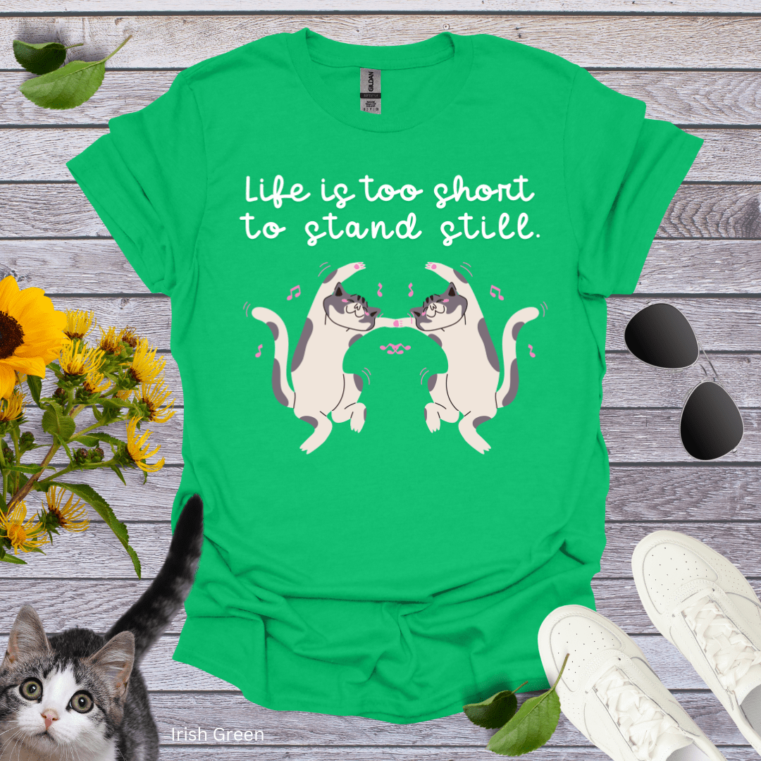 Life is Too Short to Stand Still T-Shirt