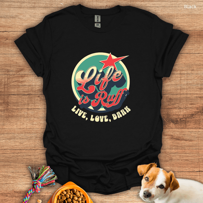 Life is Ruff T-Shirt