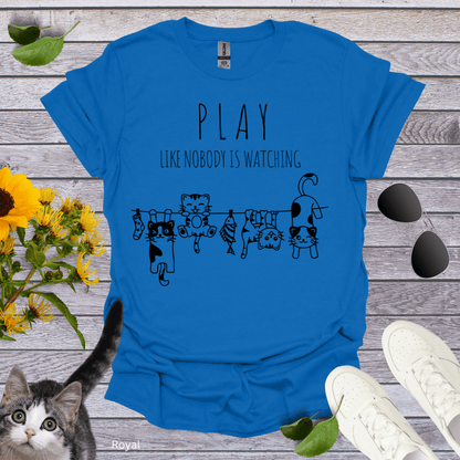 Play Like Nobody is Watching T-Shirt