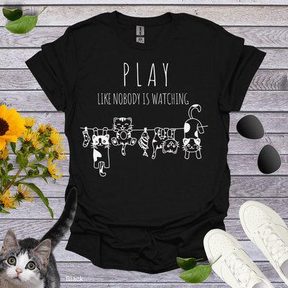 Play Like Nobody is Watching T-Shirt