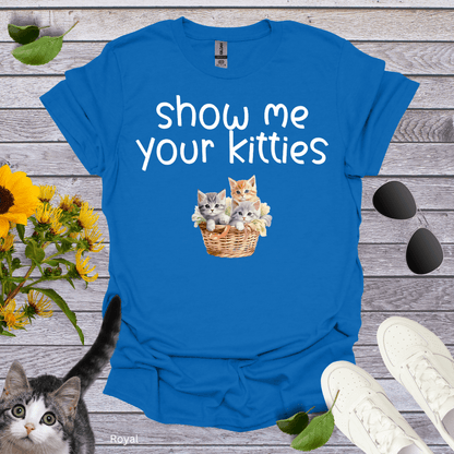 Show Me Your Kitties T-Shirt