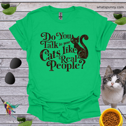 Talk to Cats Like Real People T-Shirt