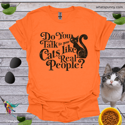 Talk to Cats Like Real People T-Shirt