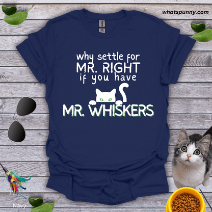 Why Settle For Mr. Right T-Shirt