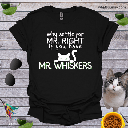 Why Settle For Mr. Right T-Shirt