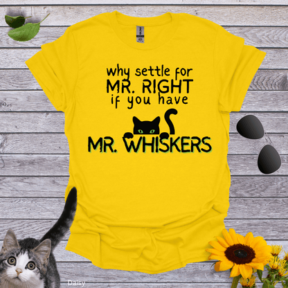 Why Settle For Mr. Right T-Shirt