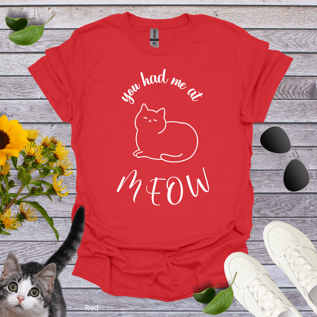 You Had Me At Meow T-Shirt