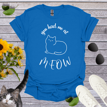 You Had Me At Meow T-Shirt