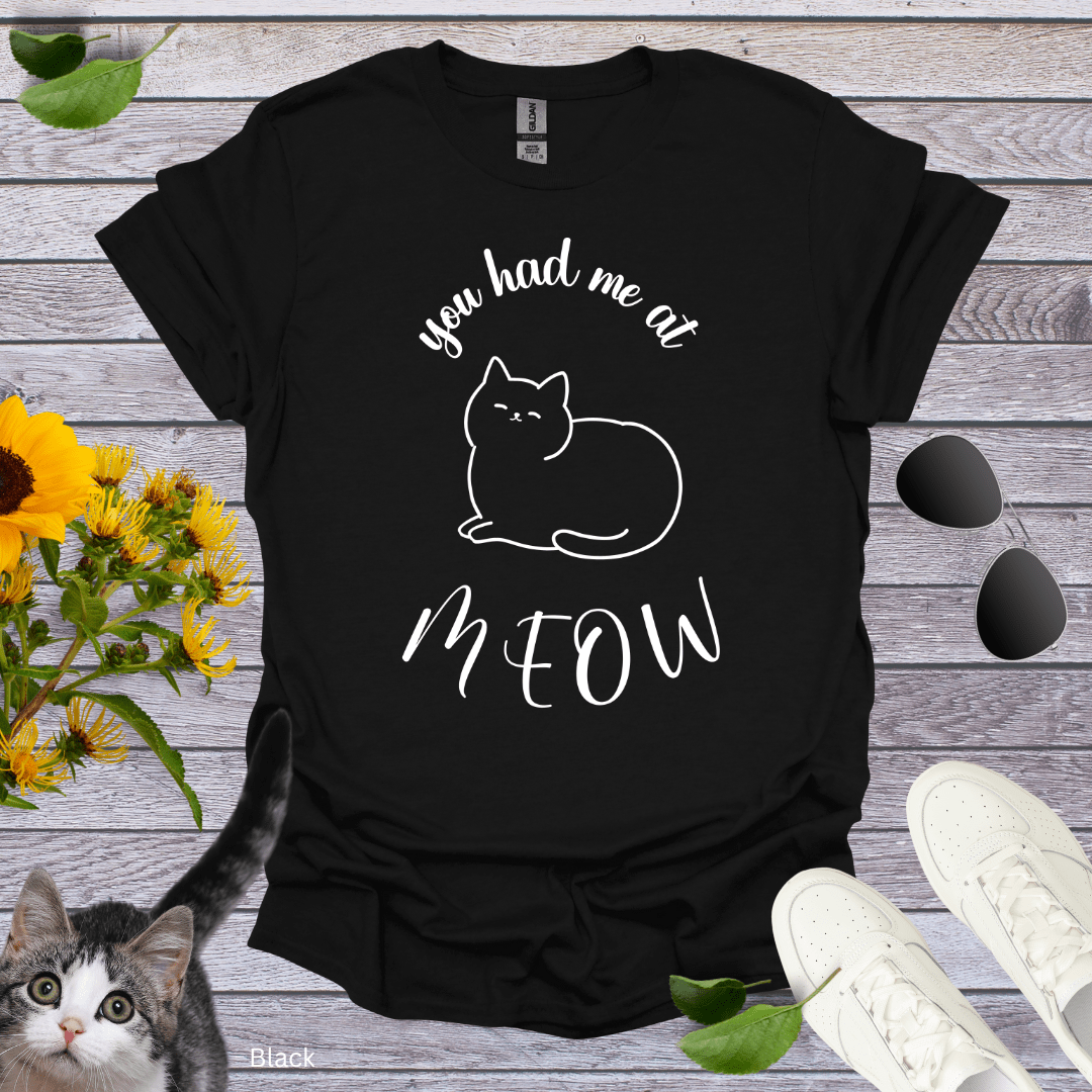 You Had Me At Meow T-Shirt